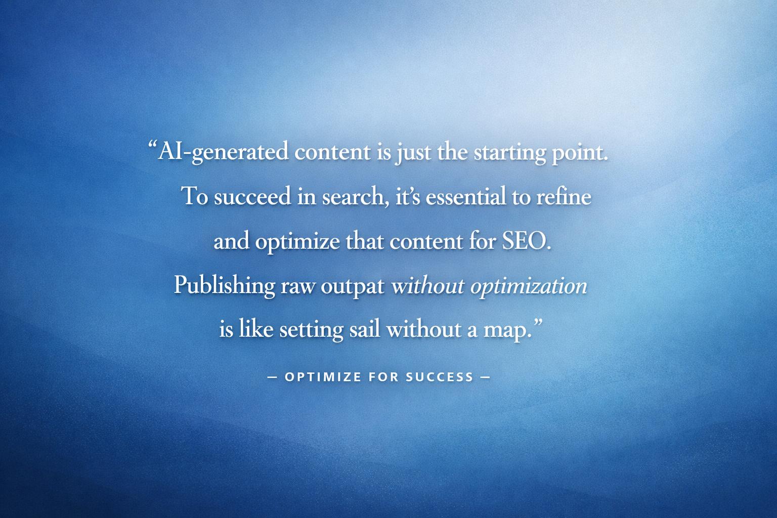 Insightful quote about the importance of optimizing AI-generated content for SEO instead of publishing raw outputs