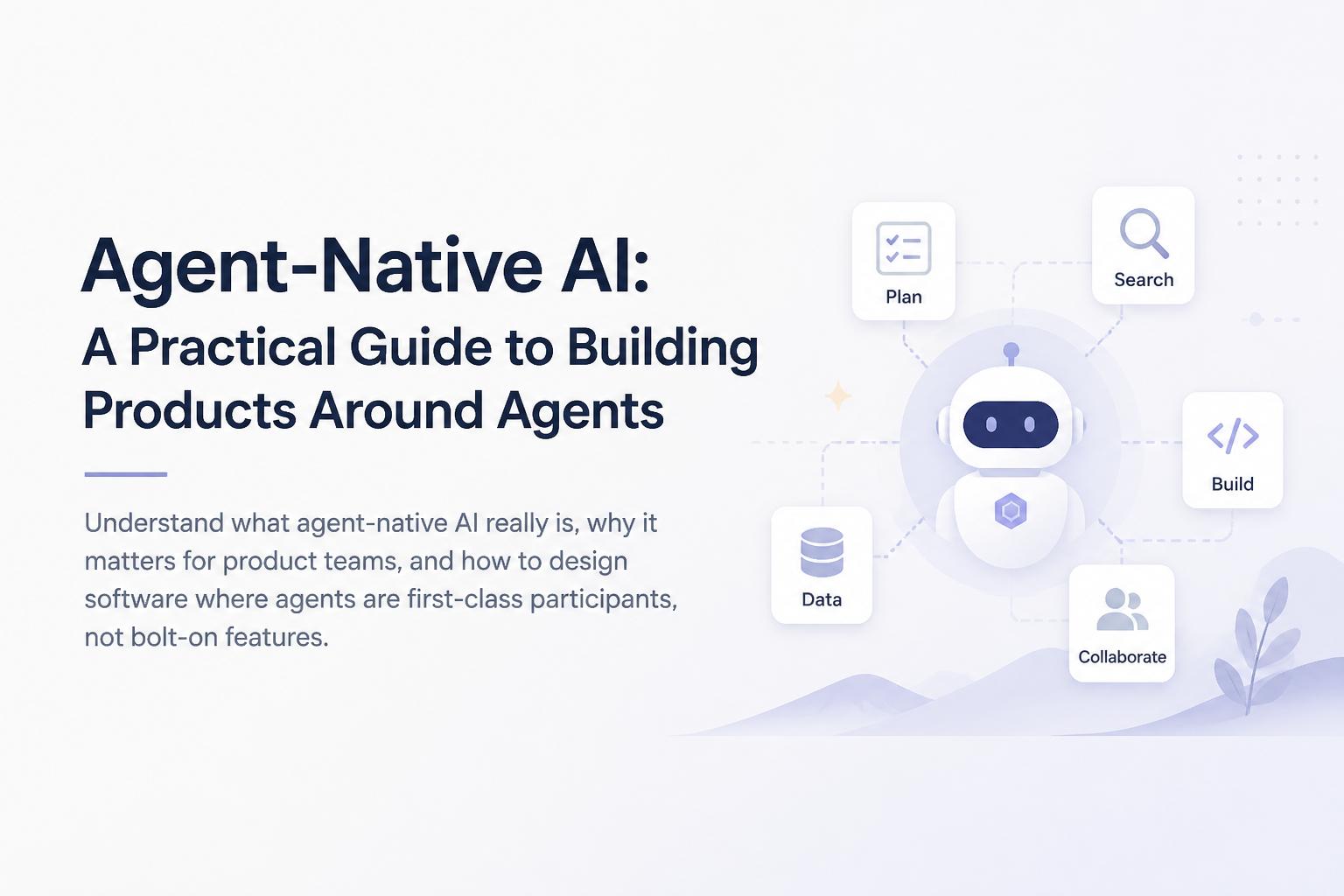 Agent-Native AI: A Practical Guide to Building Products Around Agents