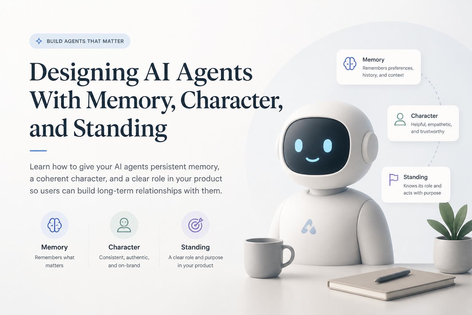 Designing AI Agents With Memory, Character, and Standing